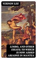   Limbo, and Other Essays; To which is now added Ariadne in Mantua