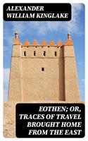   Eothen; Or, Traces of Travel Brought Home from the East
