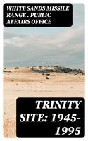   Trinity Site: 1945-1995