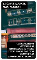   Conversations on Natural Philosophy, in which the Elements of that Science are Familiarly Explained