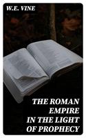   The Roman Empire in the Light of Prophecy