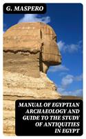   Manual of Egyptian Archaeology and Guide to the Study of Antiquities in Egypt