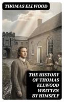   The History of Thomas Ellwood Written By Himself