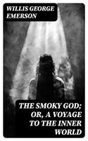   The Smoky God; Or, A Voyage to the Inner World