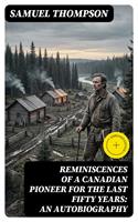   Reminiscences of a Canadian Pioneer for the last Fifty Years: An Autobiography