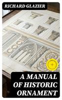   A Manual of Historic Ornament