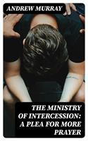   The Ministry of Intercession: A Plea for More Prayer