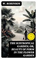   The Subtropical Garden; or, beauty of form in the flower garden