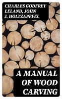   A Manual of Wood Carving