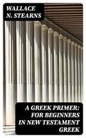   A Greek Primer: For Beginners in New Testament Greek