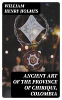   Ancient art of the province of Chiriqui, Colombia