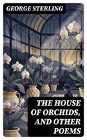   The House of Orchids, and Other Poems