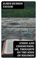 Union and Communion; or, Thoughts on the Song of Solomon