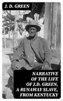   Narrative of the Life of J.D. Green, a Runaway Slave, from Kentucky