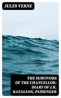 The Survivors of the Chancellor: Diary of J.R. Kazallon, Passenger