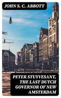   Peter Stuyvesant, the Last Dutch Governor of New Amsterdam