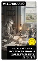   Letters of David Ricardo to Thomas Robert Malthus, 1810-1823