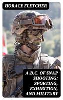   A.B.C. of Snap Shooting: Sporting, Exhibition, and Military