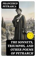   The Sonnets, Triumphs, and Other Poems of Petrarch
