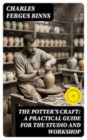   The Potter's Craft: A Practical Guide for the Studio and Workshop