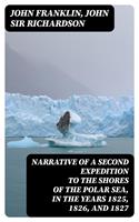   Narrative of a Second Expedition to the Shores of the Polar Sea, in the Years 1825, 1826, and 1827