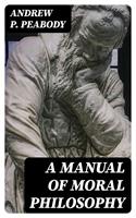 A Manual of Moral Philosophy