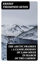   The Arctic Prairies : a Canoe-Journey of 2,000 Miles in Search of the Caribou