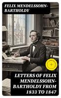   Letters of Felix Mendelssohn-Bartholdy from 1833 to 1847