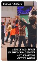   Gentle Measures in the Management and Training of the Young
