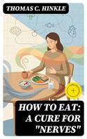   How to Eat: A Cure for "Nerves"