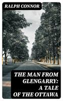   The Man from Glengarry: A Tale of the Ottawa