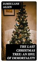   The Last Christmas Tree: An Idyl of Immortality