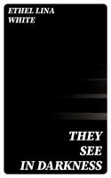   They See in Darkness