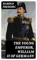   The Young Emperor, William II of Germany