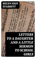   Letters to a Daughter and A Little Sermon to School Girls