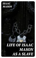   Life of Isaac Mason as a Slave