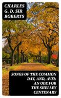   Songs of the Common Day, and, Ave!: An Ode for the Shelley Centenary