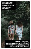   Wieland; Or, The Transformation: An American Tale