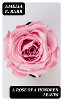   A Rose of a Hundred Leaves