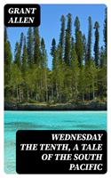   Wednesday the Tenth, A Tale of the South Pacific