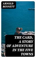   The Card, a Story of Adventure in the Five Towns