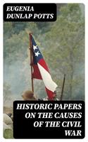   Historic Papers on the Causes of the Civil War