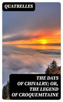   The Days of Chivalry; Or, The Legend of Croquemitaine