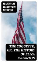   The Coquette, or, The History of Eliza Wharton