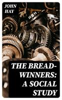   The Bread-winners: A Social Study