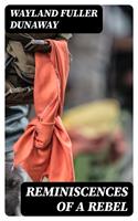   Reminiscences of a Rebel