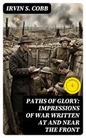   Paths of Glory: Impressions of War Written at and Near the Front