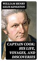   Captain Cook: His Life, Voyages, and Discoveries