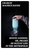   Mystic London; or, Phases of occult life in the metropolis