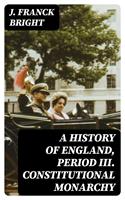   A History of England, Period III. Constitutional Monarchy